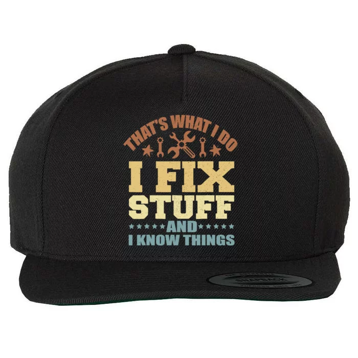 That's What I Do I Fix Stuff And I Know Things Wool Snapback Cap