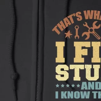 That's What I Do I Fix Stuff And I Know Things Full Zip Hoodie