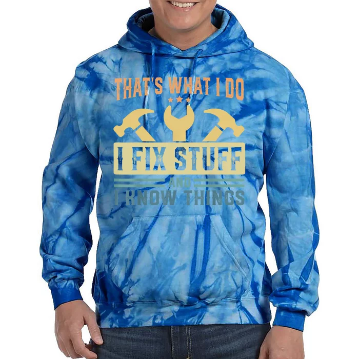 That's What I Do I Fix Stuff And I Know Things Tie Dye Hoodie