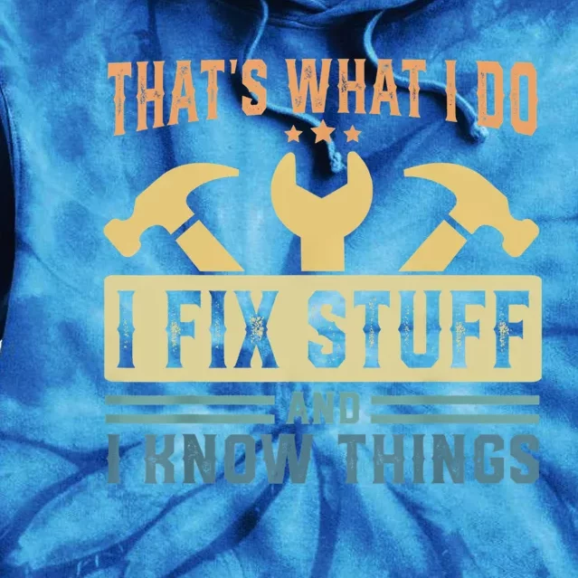 That's What I Do I Fix Stuff And I Know Things Tie Dye Hoodie