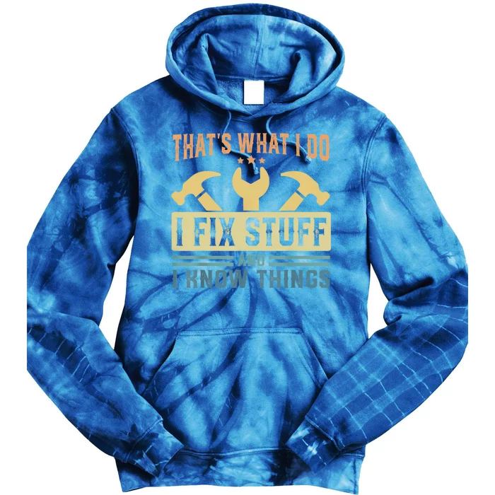 That's What I Do I Fix Stuff And I Know Things Tie Dye Hoodie