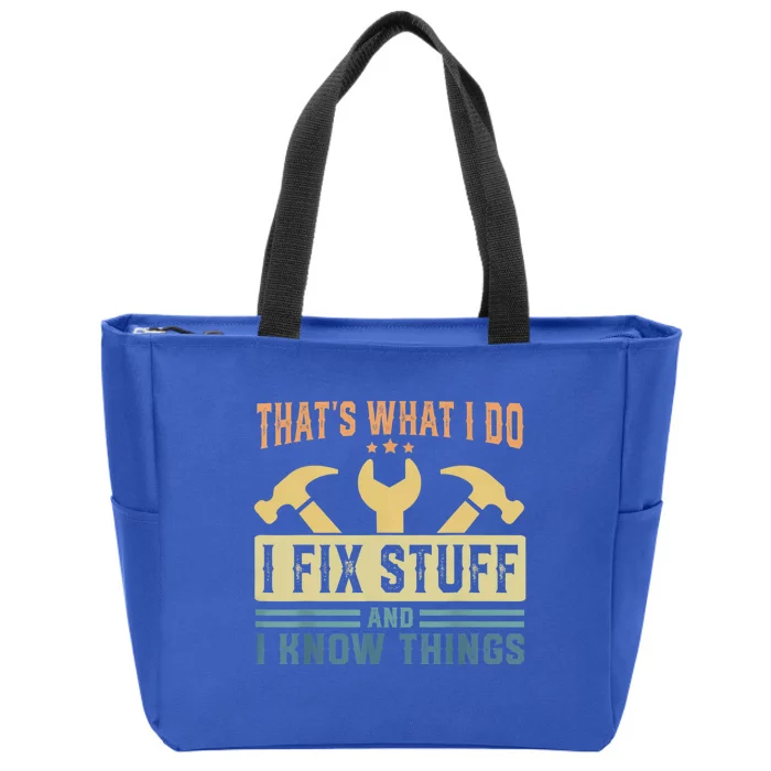 That's What I Do I Fix Stuff And I Know Things Zip Tote Bag