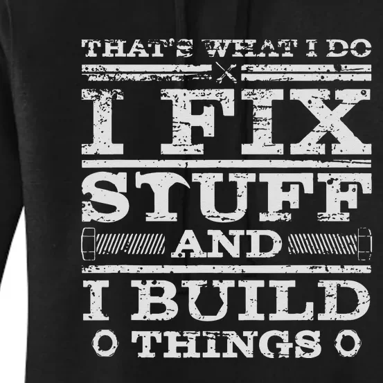 THATS WHAT I DO I FIX STUFF AND I BUILD THINGS WEATHERED Women's Pullover Hoodie