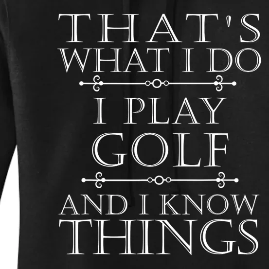 That's What I Do I Play Golf Tee Funny Golfer Golfing Gift Women's Pullover Hoodie