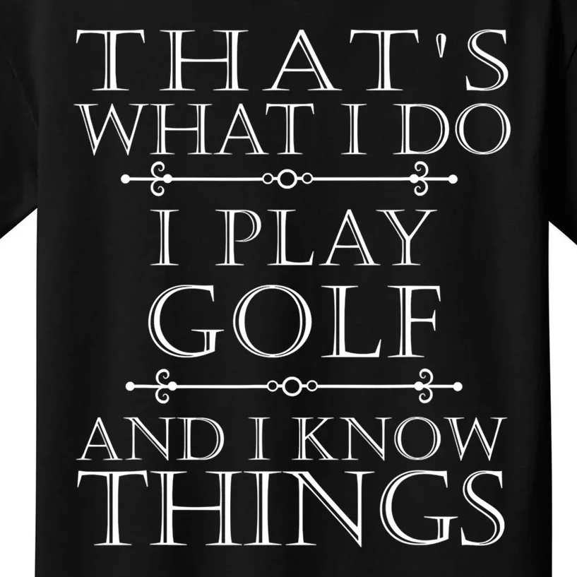 That's What I Do I Play Golf Tee Funny Golfer Golfing Gift Kids T-Shirt