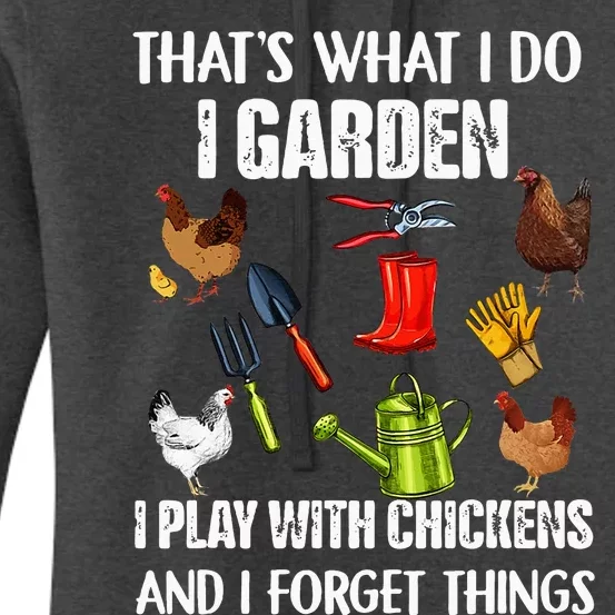 Thats What I Do I Garden I Play With Chickens Forget Things Women's Pullover Hoodie