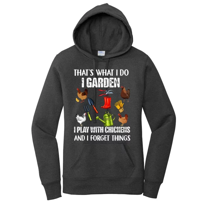 Thats What I Do I Garden I Play With Chickens Forget Things Women's Pullover Hoodie