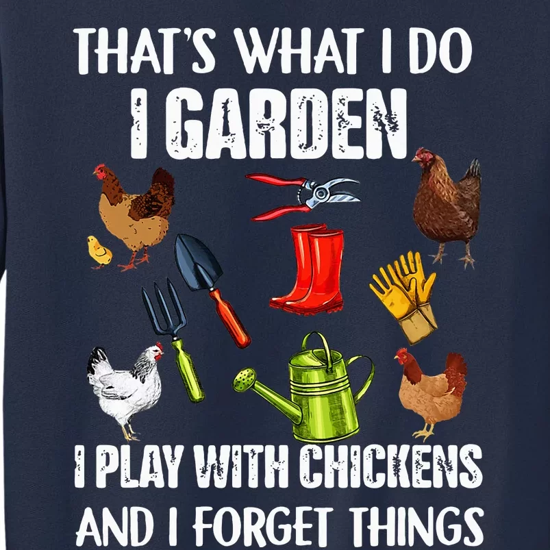 Thats What I Do I Garden I Play With Chickens Forget Things Sweatshirt