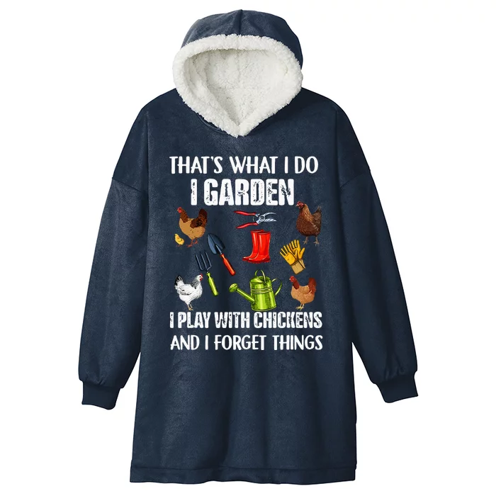 Thats What I Do I Garden I Play With Chickens Forget Things Hooded Wearable Blanket