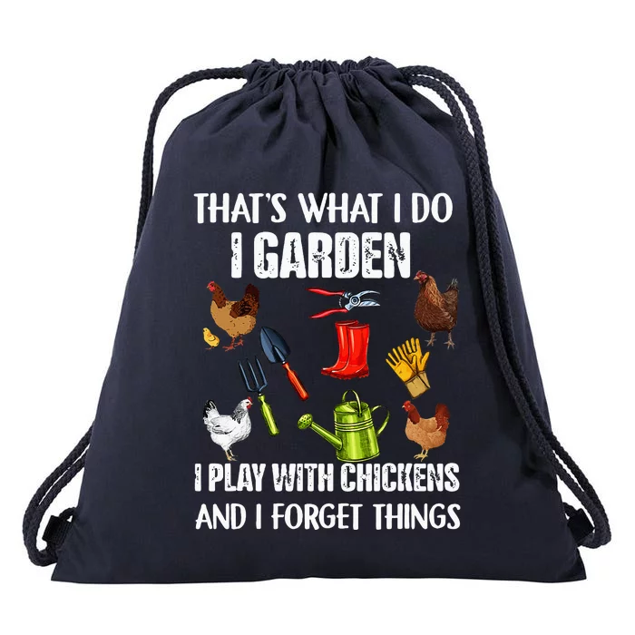 Thats What I Do I Garden I Play With Chickens Forget Things Drawstring Bag