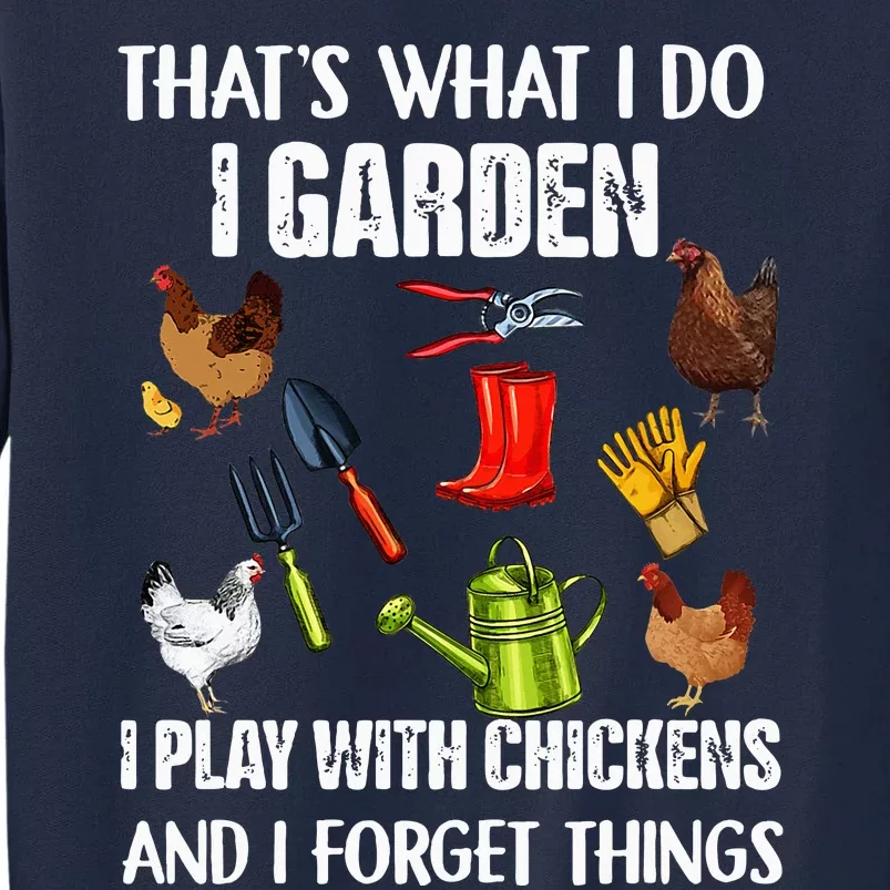 Thats What I Do I Garden I Play With Chickens Forget Things Tall Sweatshirt