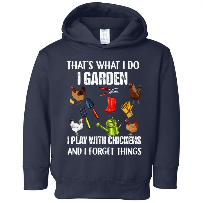 Thats What I Do I Garden I Play With Chickens Forget Things Toddler Hoodie