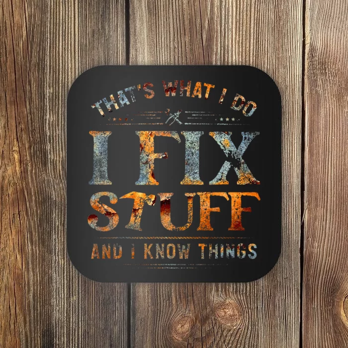 ThatS What I Do I Fix Stuff And I Know Things Coaster