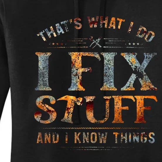 ThatS What I Do I Fix Stuff And I Know Things Women's Pullover Hoodie