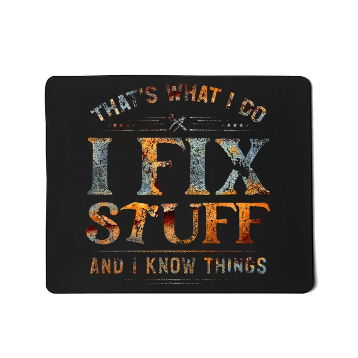 ThatS What I Do I Fix Stuff And I Know Things Mousepad