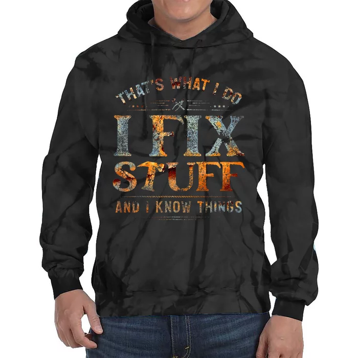 ThatS What I Do I Fix Stuff And I Know Things Tie Dye Hoodie