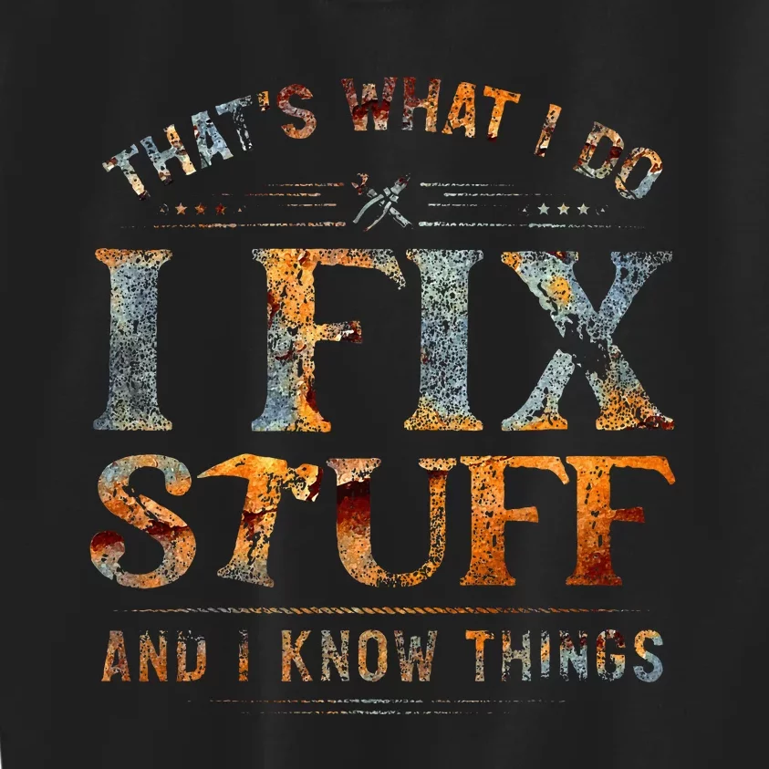 ThatS What I Do I Fix Stuff And I Know Things Kids Sweatshirt