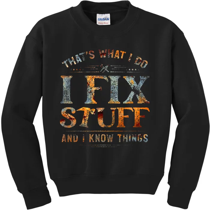 ThatS What I Do I Fix Stuff And I Know Things Kids Sweatshirt