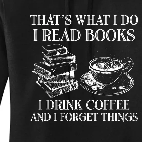 ThatS What I Do I Read Books I Drink Coffee I Forget Things Women's Pullover Hoodie