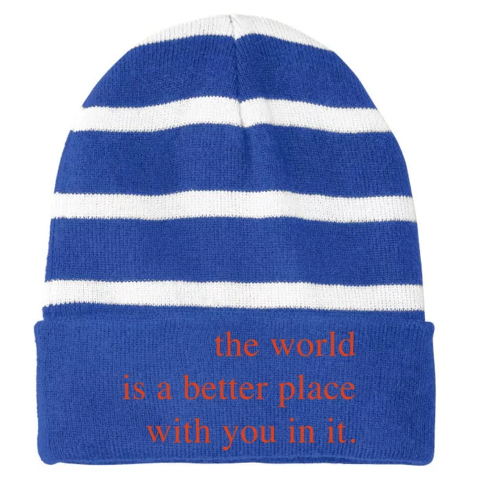 The World Is A Better Place With You In It Mood Gift Striped Beanie with Solid Band