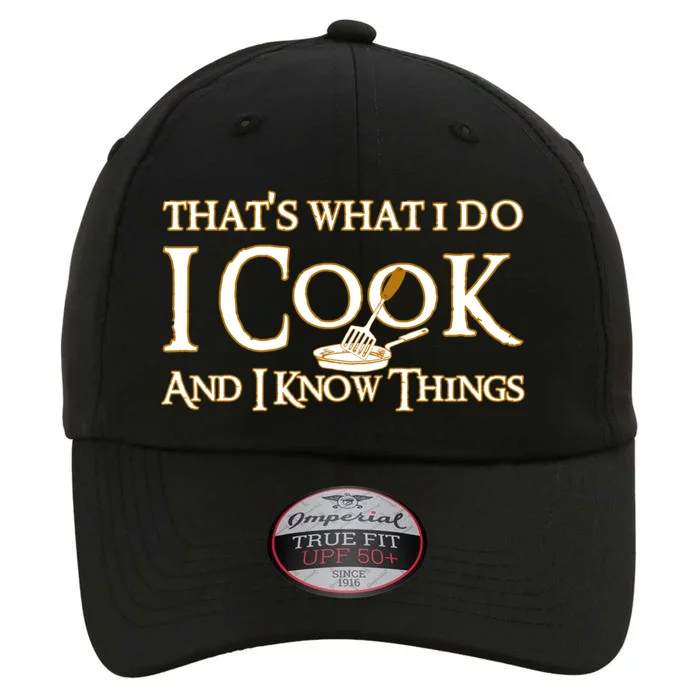 That's What I Do I Cook And I Know Things Cute Gift The Original Performance Cap