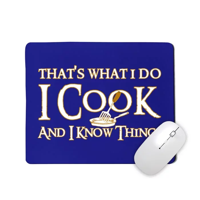 That's What I Do I Cook And I Know Things Cute Gift Mousepad