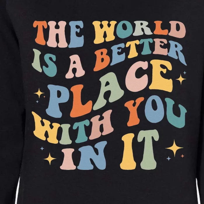 The World Is A Better Place With You In It Positive Mindset Womens California Wash Sweatshirt