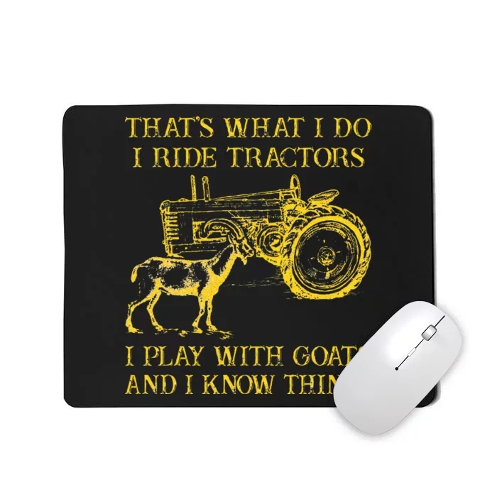 That What I Do I Ride Tractors I Play With Goats Mousepad