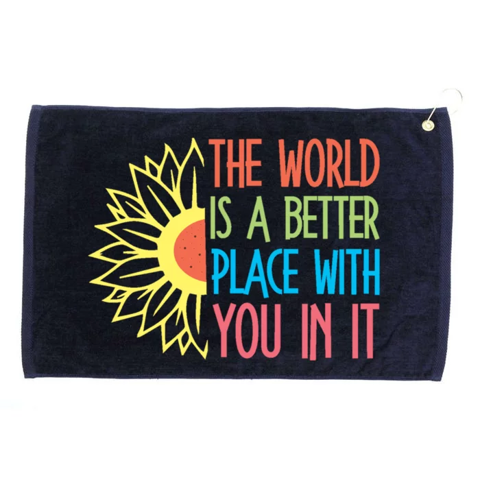 The World Is A Better Place With You In It Motivational Gift Grommeted Golf Towel