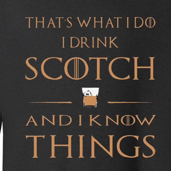 Thats What I Do I Drink Scotch And I Know Things Toddler Sweatshirt