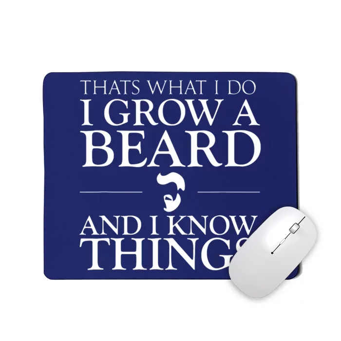 Thats What I Do I Grow A Beard And I Know Things Fun Beard Mousepad