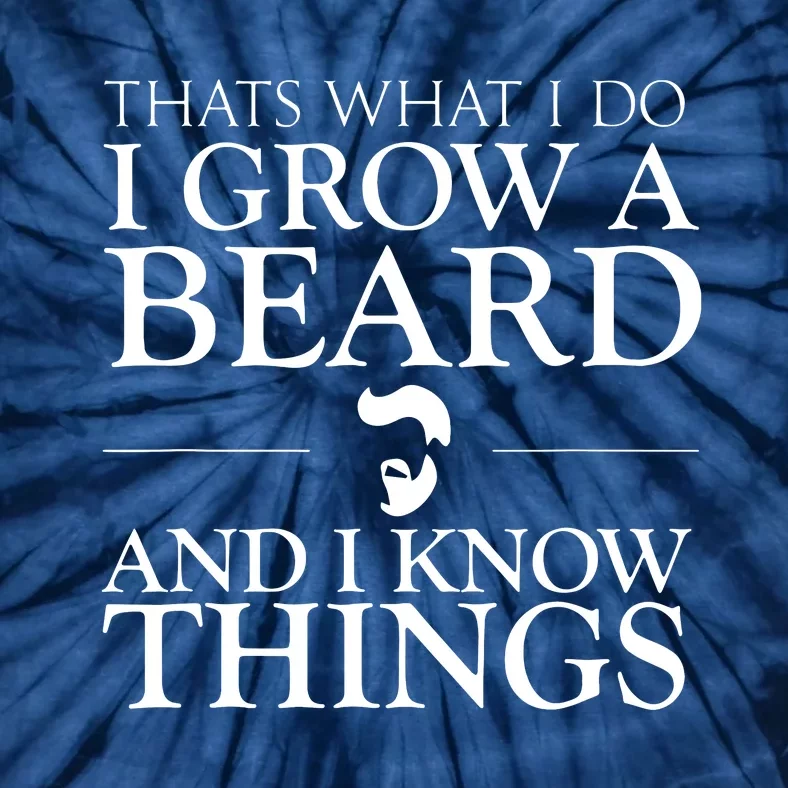 Thats What I Do I Grow A Beard And I Know Things Fun Beard Tie-Dye T-Shirt