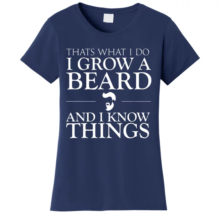 Thats What I Do I Grow A Beard And I Know Things Fun Beard Women's T-Shirt