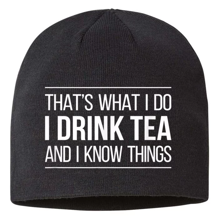 That's What I Do I Drink Tea And I Know Things 8 1/2in Sustainable Knit Beanie