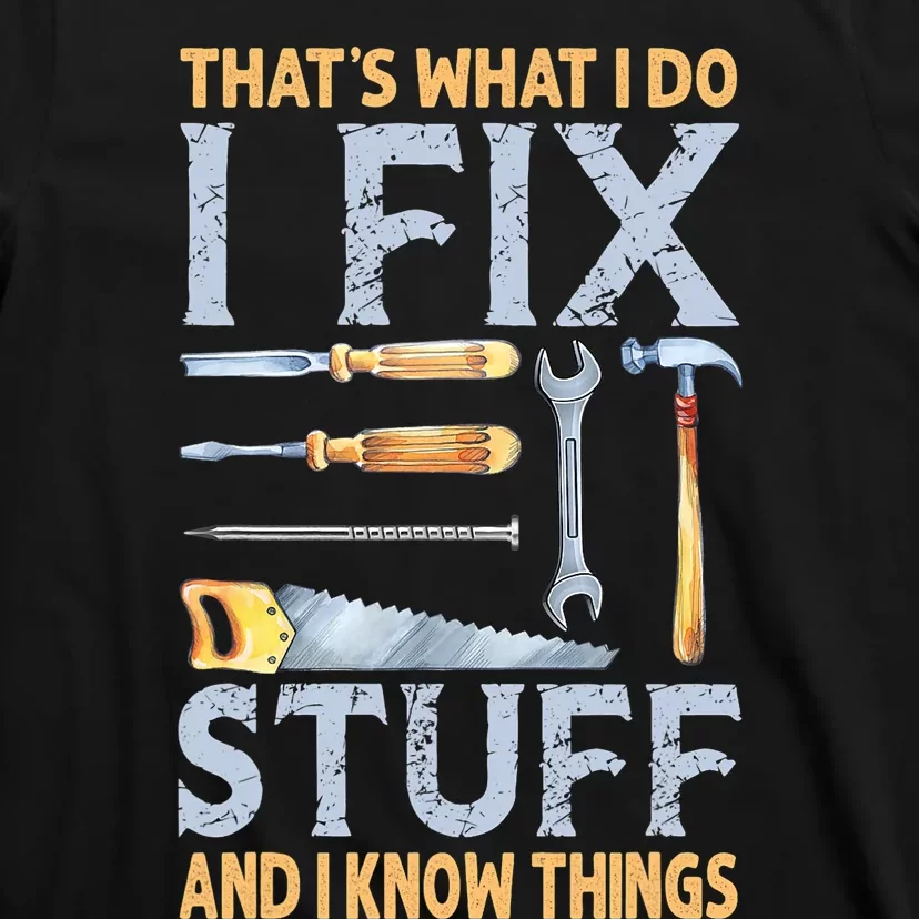 That's What I Do I Fix Stuff And I Know Things Funny Saying T-Shirt