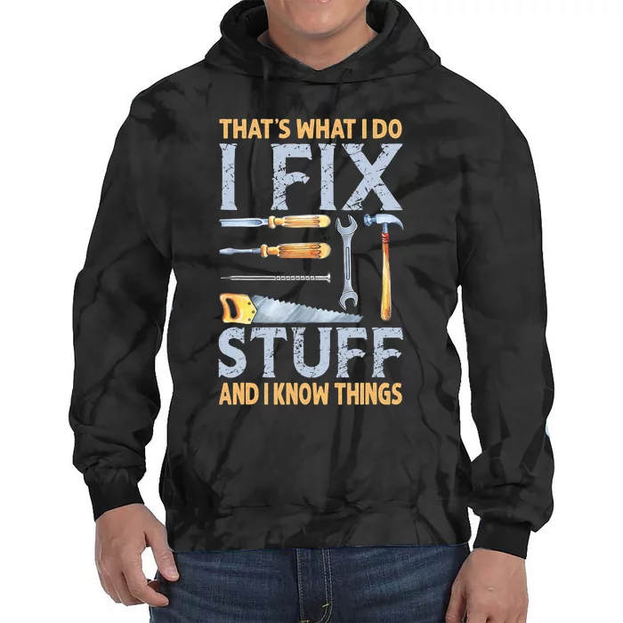 That's What I Do I Fix Stuff And I Know Things Funny Saying Tie Dye Hoodie