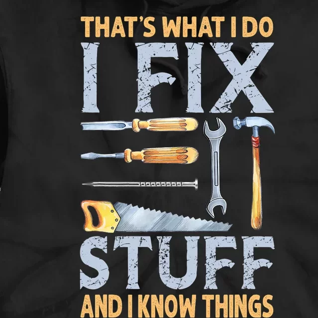 That's What I Do I Fix Stuff And I Know Things Funny Saying Tie Dye Hoodie