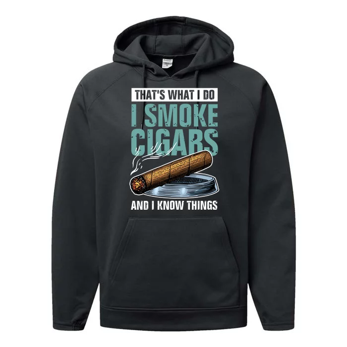 Thats What I Do I Smoke Cigars And I Know Things Performance Fleece Hoodie