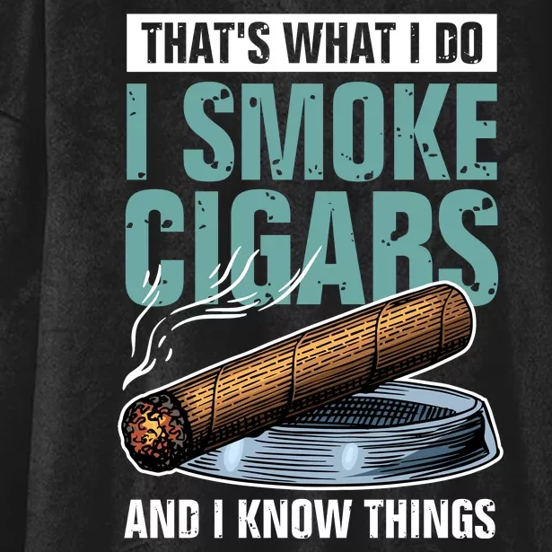 Thats What I Do I Smoke Cigars And I Know Things Hooded Wearable Blanket