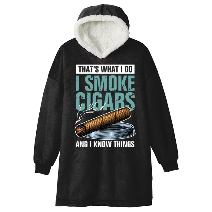 Thats What I Do I Smoke Cigars And I Know Things Hooded Wearable Blanket