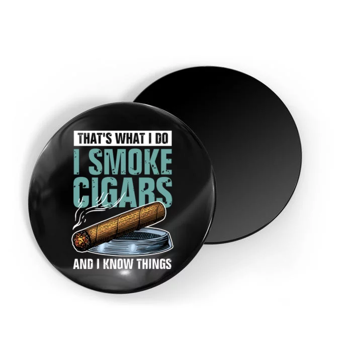 Thats What I Do I Smoke Cigars And I Know Things Magnet