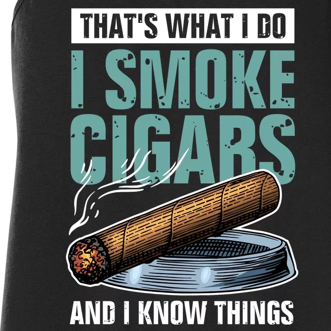 Thats What I Do I Smoke Cigars And I Know Things Women's Racerback Tank