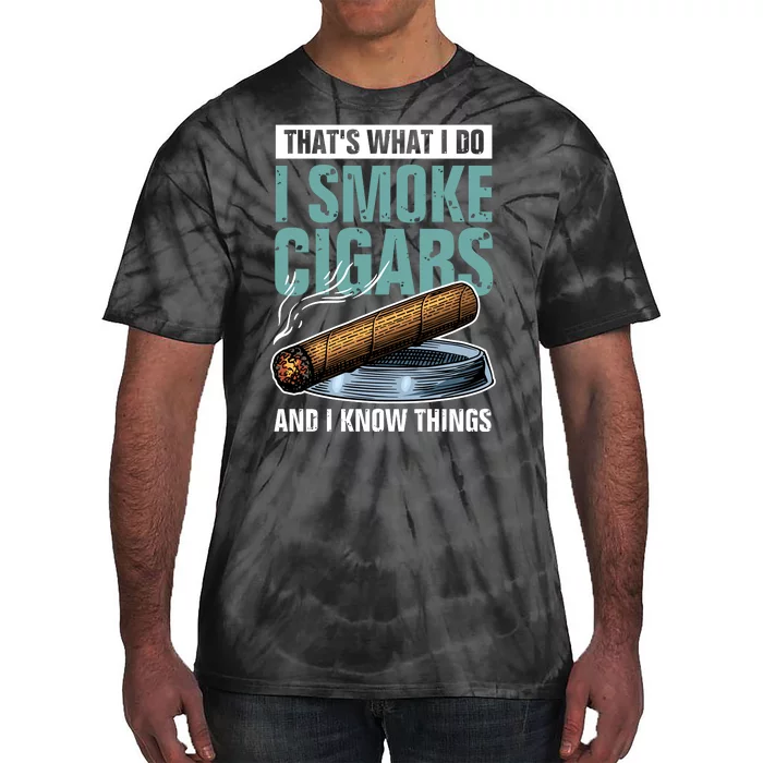 Thats What I Do I Smoke Cigars And I Know Things Tie-Dye T-Shirt