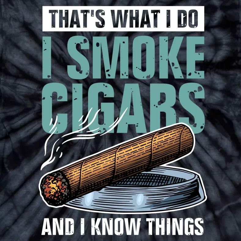 Thats What I Do I Smoke Cigars And I Know Things Tie-Dye T-Shirt