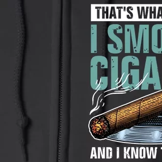 Thats What I Do I Smoke Cigars And I Know Things Full Zip Hoodie