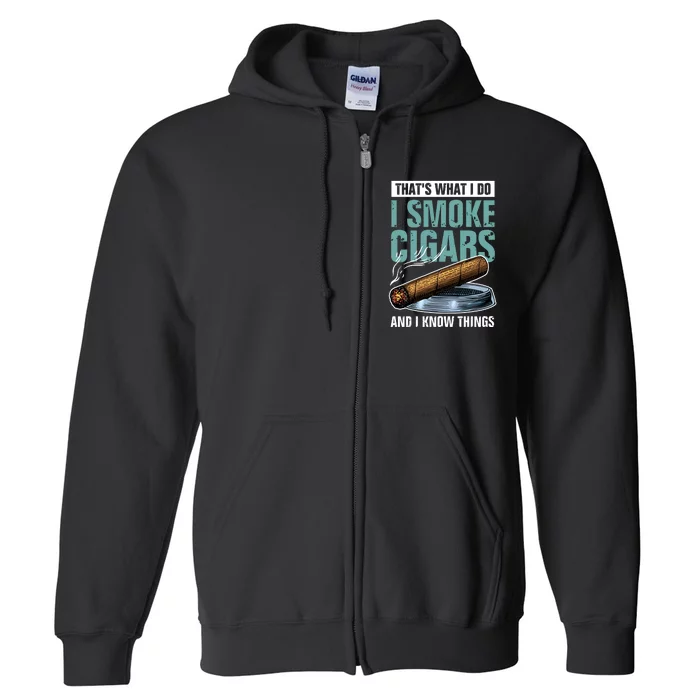 Thats What I Do I Smoke Cigars And I Know Things Full Zip Hoodie