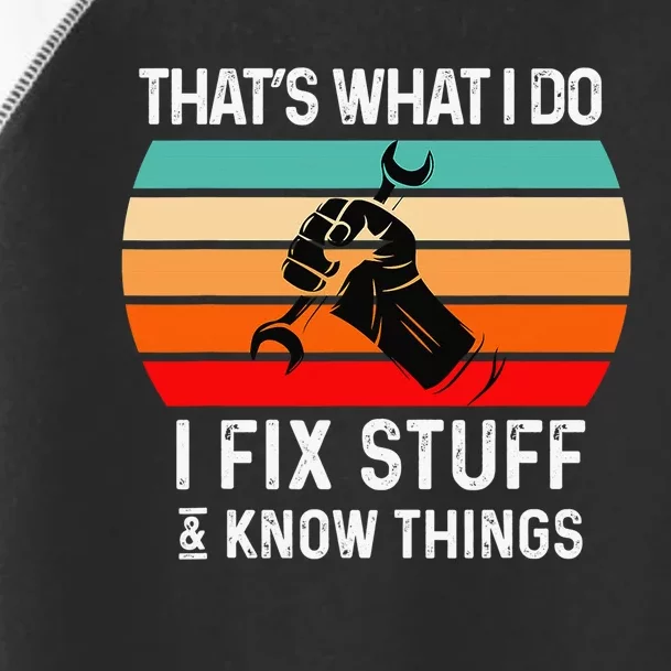 That's What I Do I Fix Stuff and I Know Things Mechanic Toddler Fine Jersey T-Shirt