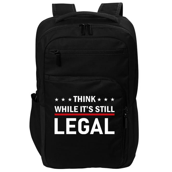 Think While It's Still Legal Impact Tech Backpack