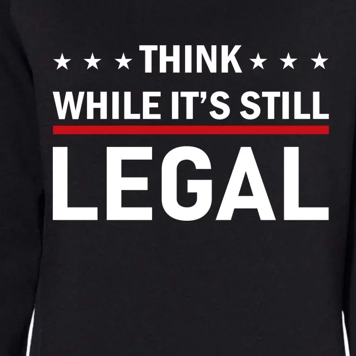 Think While It's Still Legal Womens California Wash Sweatshirt