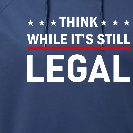 Think While It's Still Legal Performance Fleece Hoodie